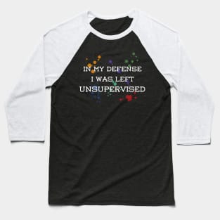 Funny - I was left unsupervised – color drops Baseball T-Shirt